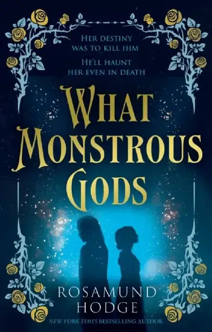 What Monstrous Gods by Rosamund Hodge