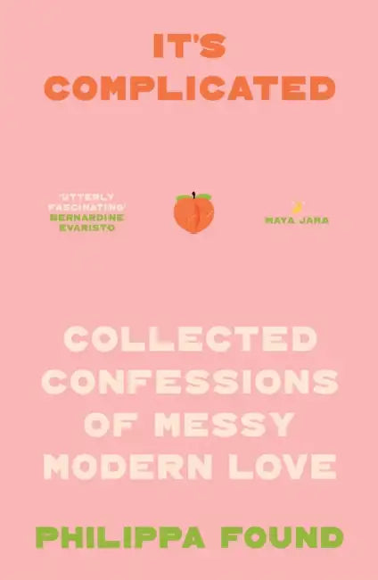 It's Complicated: Confessions of Messy Modern Love by Philippa Found