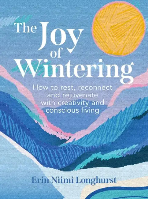 The Joy of Wintering by Erin Niimi Longhurst