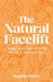 The Natural Facelift: Sculpt Your Face at Home in Just 5 Minutes a Day by Sophie Perry