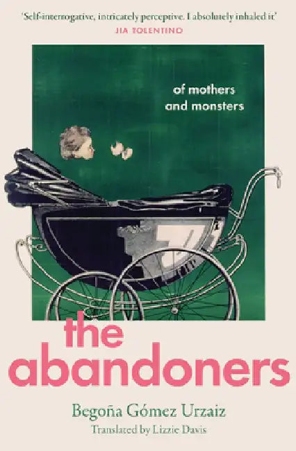The Abandoners: Of Mothers and Monsters by Begona Gomez Urzaiz