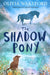 The Shadow Pony by Olivia Wakeford
