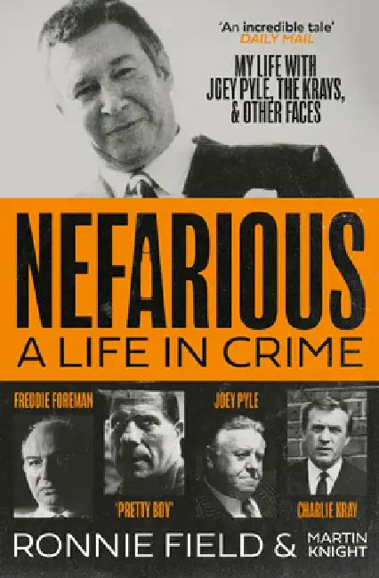 Nefarious: A Life in Crime - My Life with Joey Pyle, the Krays and Other Faces by Ronnie Field