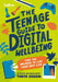 The Teenage Guide to Digital Wellbeing: Find the Balance to Live Your Best Life by Tanya Goodin