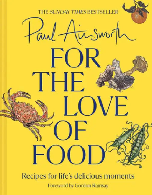 For the Love of Food: Recipes for Life's Delicious Moments by Paul Ainsworth