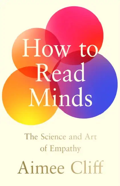 How to Read Minds: The Science and Art of Empathy by Aimee Cliff