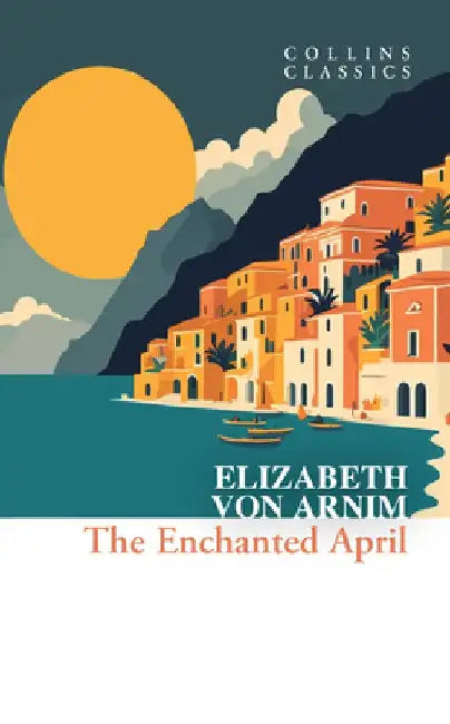 The Enchanted April by Elizabeth Von Arnim