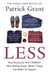 Less: Stop Buying So Much Rubbish: How Having Fewer, Better Things Can Make Us Happier by Patrick Grant