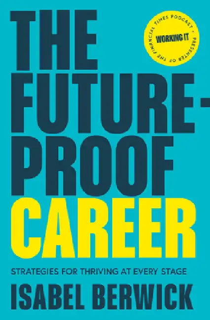 The Future-Proof Career: Strategies for Thriving at Every Stage by Isabel Berwick