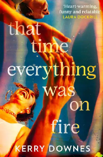 That Time Everything Was On Fire by Kerry Downes