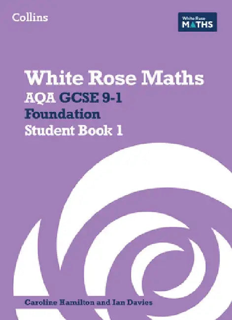 White Rose Maths: Aqa GCSE 9-1 Foundation Student Book 1 by Caroline Hamilton