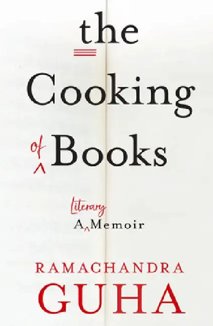 The Cooking of Books: A Literary Memoir by Ramachandra Guha