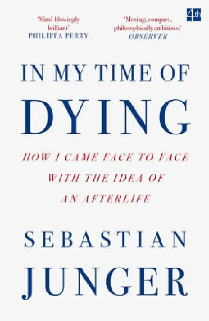 In My Time of Dying: How I Came Face to Face with the Idea of an Afterlife by Sebastian Junger