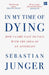 In My Time of Dying: How I Came Face to Face with the Idea of an Afterlife by Sebastian Junger