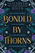 Bonded by Thorns by Elizabeth Helen