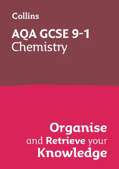 Collins GCSE Science 9-1: Aqa GCSE 9-1 Chemistry: Organise and Retrieve Your Knowledge by Collins