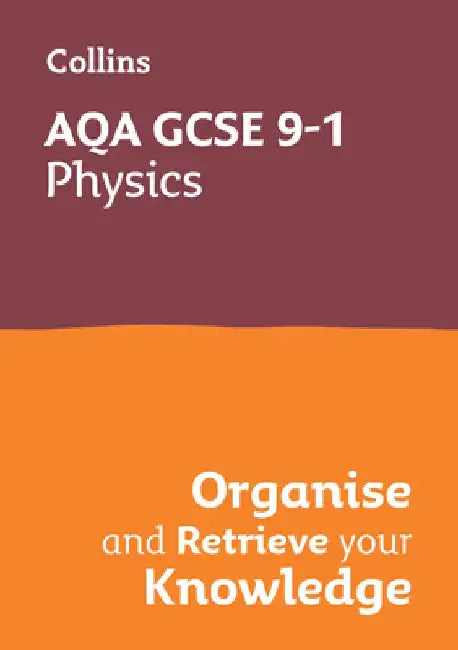 Collins GCSE Science 9-1: Aqa GCSE 9-1 Physics: Organise and Retrieve Your Knowledge by Collins