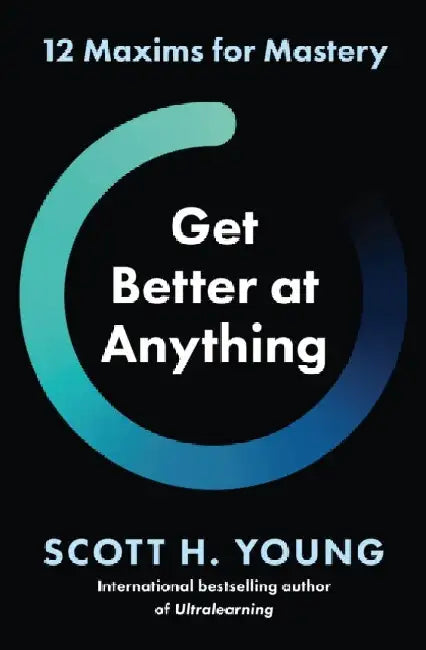 Get Better at Anything by Scott H. Young