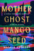 Mother Ghost Mango Seed by Natalie Gregory