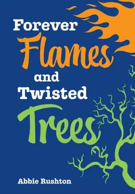 Forever Flames and Twisted Trees by Abbie Rushton