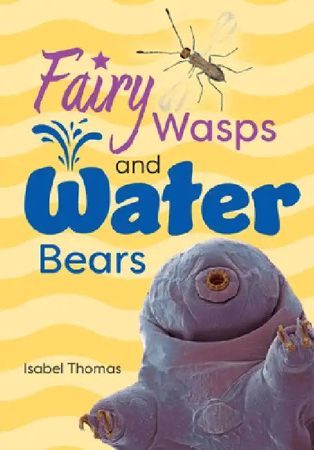 Fairy Wasps and Water Bears: Fluency 9 by Isabel Thomas