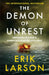 The Demon of Unrest: Abraham Lincoln & America’s Road to Civil War by Erik Larson