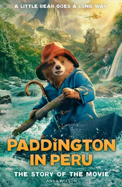 Paddington in Peru: The Story of the Movie by Anna Wilson