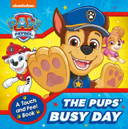 PAW Patrol The Pupsâ€™ Busy Day: A Touch and Feel Book by Paw Patrol
