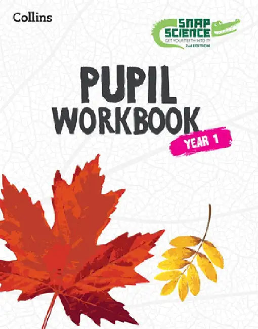 Snap Science 2nd Edition - Snap Science Pupil Workbook: Year 1 by Collins