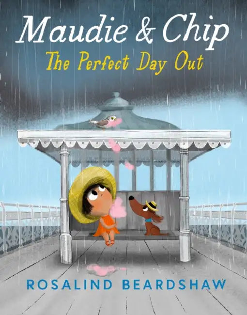 Maudie and Chip: The Perfect Day Out by Rosalind Beardshaw