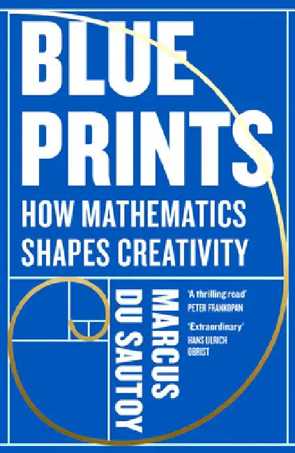 Blueprints: How Mathematics Shapes Creativity by Marcus du Sautoy