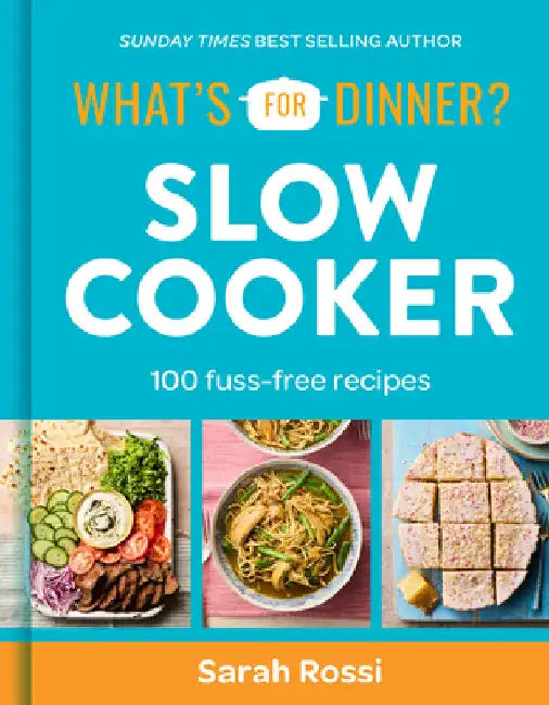 What's for Dinner? Slow Cooker: 100 Fuss-Free Recipes by Sarah Rossi