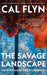 The Savage Landscape: How We Made the Wilderness by Cal Flyn