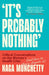 It’s Probably Nothing: Critical Conversations on the Women’s Health Crisis (and How to Thrive Despite it) by Naga Munchetty