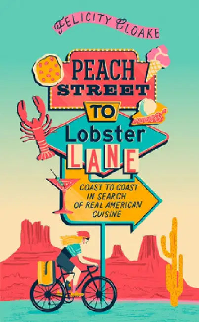Peach Street to Lobster Lane: Coast to Coast in Search of Real American Cuisine by Felicity Cloake