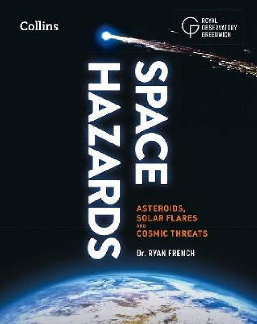 Space Hazards: Asteroids, Solar Flares and Cosmic Threats Facing Earth by Dr. Ryan French