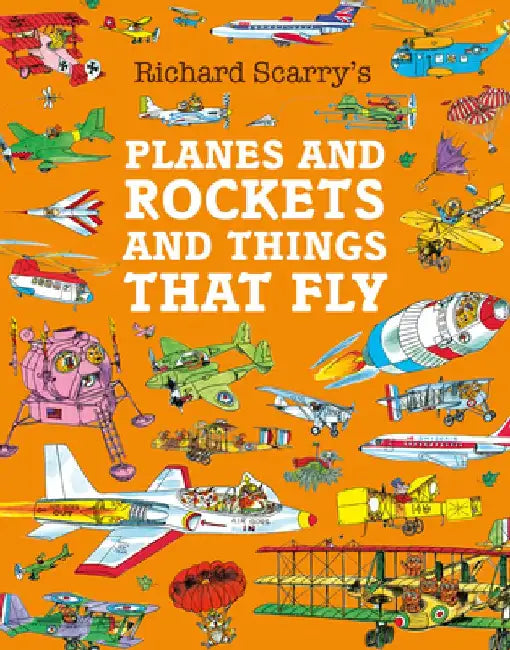 Planes and Rockets and Things That Fly by Richard Scarry