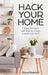 Hack Your Home: Clean, Declutter and Style to a Create a Space You Love! by Tanya Mukendi