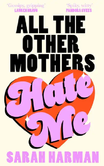 All The Other Mothers Hate Me by Sarah Harman