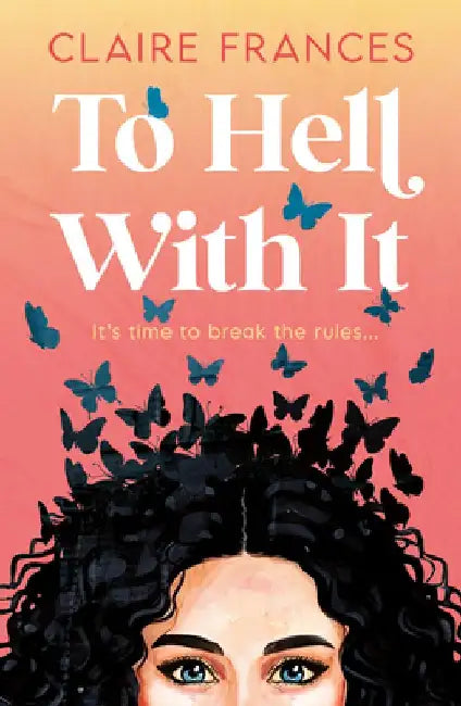 To Hell with It by Claire Frances