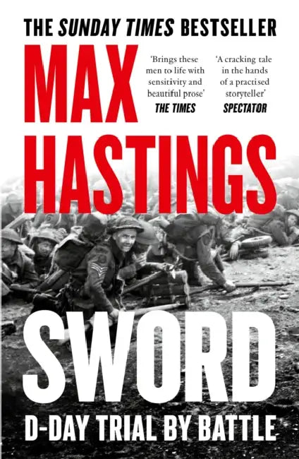 Sword: D-Day – Trial by Battle by Max Hastings
