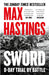 Sword: D-Day – Trial by Battle by Max Hastings