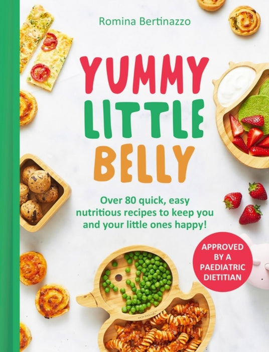 Yummy Little Belly: Over 80 Quick, Easy, Nutritious Recipes to Keep You and Your Little Ones Happy