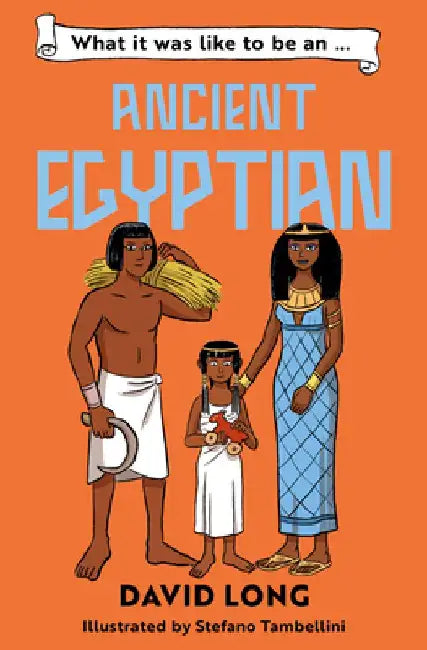 What it was like to be an Ancient Egyptian by David Long