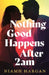 Nothing Good Happens After 2AM by Niamh Hargan