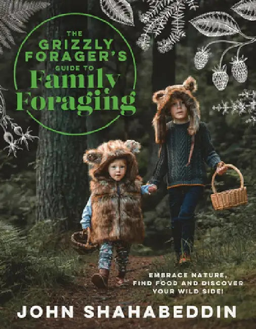 The Grizzly Forager?s Guide to Family Foraging by John Shahabeddin