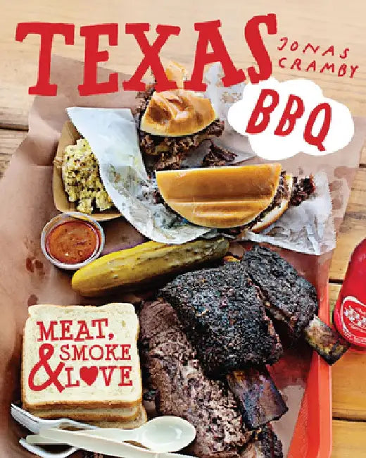 Texas BBQ: Meat, Smoke & Love by Jonas Cramby