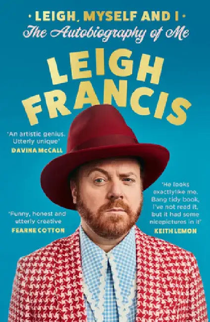 Leigh, Myself and I: The Autobiography of Me by Leigh Francis