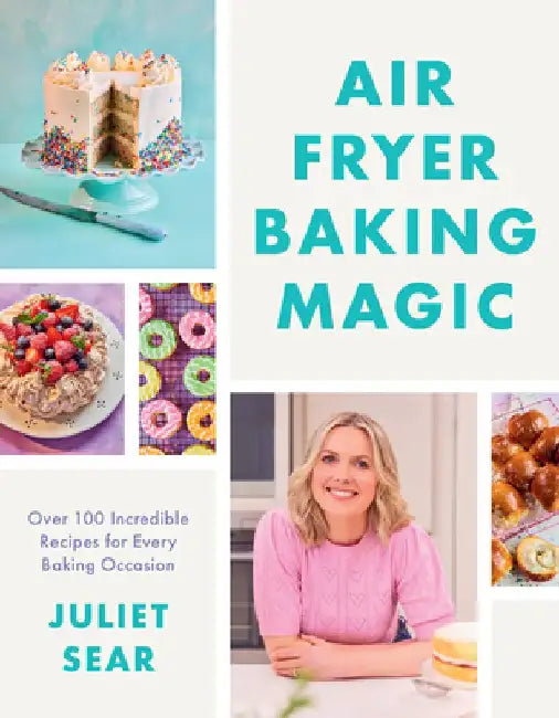Air Fryer Baking Magic: 100 Incredible Recipes for Every Baking Occasion by Juliet Sear