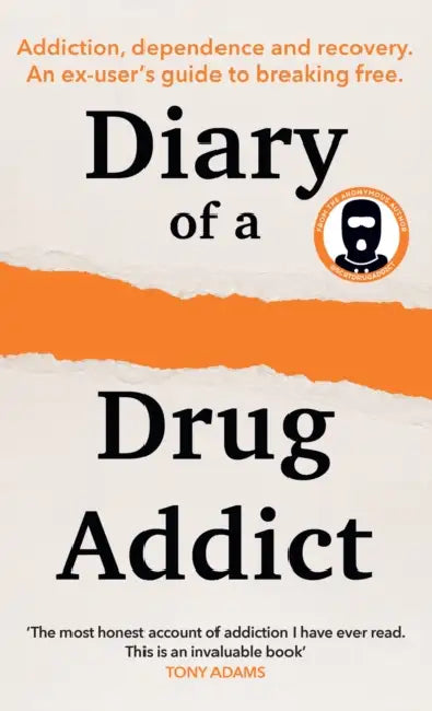 Diary of a Secret Drug Addict: Addiction, Dependence and Recovery. an Ex-User's Guide to Breaking Free. by Secret Drug Addict
